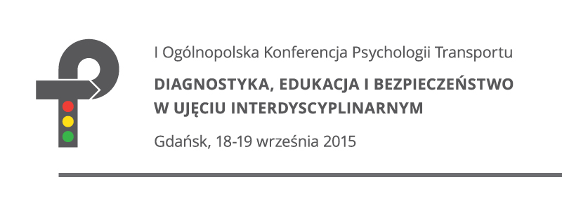 I Ogólnopolska Konferencja Psychologii Transportu pt. „DIAGNOSTYKA, EDUKACJA I BEZPIECZEŃSTWO W UJĘCIU INTERDYSCYPLINARNYM”, Gdańsk, 18–19 września 2015