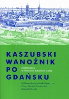Kaszubski wanożnik po Gdańsku: znaki i miejsca w przestrzeni kulturowej Miasta