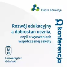 Grafika reklamowa konferencji "Rozwój edukacyjny a dobrostan ucznia, czyli o wyzwaniach współczesnej szkoły" z logo Akademii Dobrej Edukacji, logo Uniwersytetu Gdańskiego  i stylizowanym znakiem 10