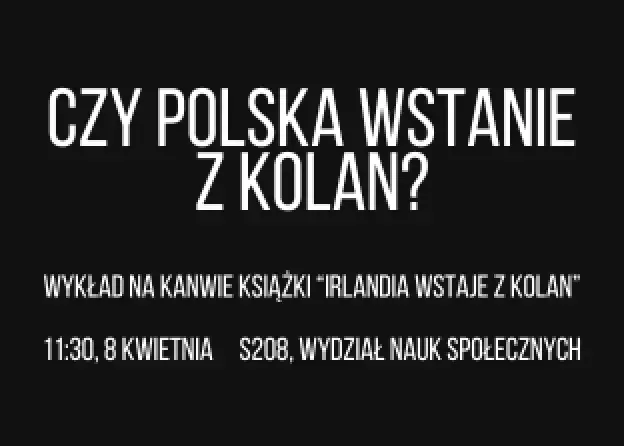 „Czy Polska wstanie z kolan?” - wykład Marty Abramowicz na kanwie książki „Irlandia wstaje z kolan”