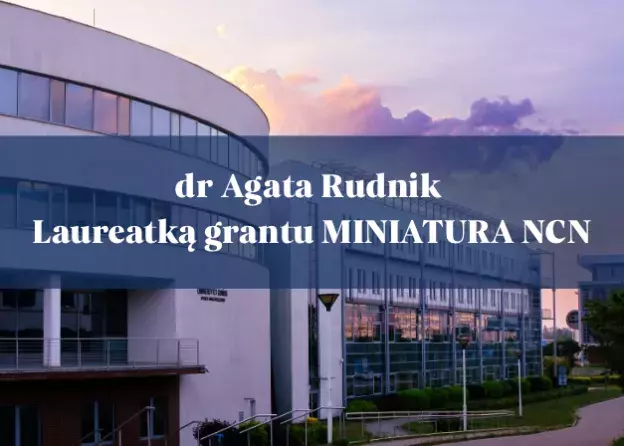 dr Agata Rudnik – Instytut Psychologii Laureatka grantu MINIATURA finansowanego przez Narodowe Centrum Nauki