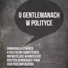 Plecka Danuta: O gentlemanach w polityce: demokracja otwarta a polityczne kompetencje obywatelskie w kontekście kryzysu demokracji i prób jego przezwyciężenia, 2023, Wydawnictwo Adam Marszałek, ISBN 978-83-8180-168-3, 391