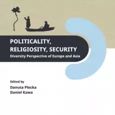 Plecka Danuta, Kawa Daniel (red.): Politicality, religiosity, security: diversity perspective of Europe and Asia, 2023, Wydawnictwo Adam Marszałek, ISBN 978-83-8180-753-1, 156 s.