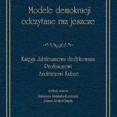 Kamińska-Korolczuk Katarzyna, Rosłon-Żmuda Joanna (red.): Modele demokracji odczytane raz jeszcze: księga jubileuszowa poświęcona Profesorowi Andrzejowi Kubce, 2023, Wydawnictwo Adam Marszałek, ISBN 978-83-8180-744-9, 233 s., 40