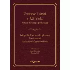 Słobodzian Beata, Och Jarosław (red.): Pomorze i świat w XX wieku: między historią a politologią: Księga Jubileuszowa dedykowana Profesorowi Andrzejowi Gąsiorowskiemu, 2023, Wydawnictwo Adam Marszałek, ISBN 978-83-8180-746-3, 320 s.