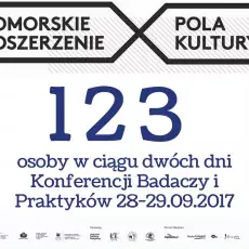 Konferencja Badaczy i Praktyków "Pomorskie Poszerzenie Pola Kultury" 28-29.09.2017