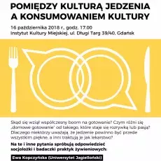 Pomiędzy kulturą jedzenia a konsumowaniem kultury - Pomorska Debata o Kulturze 2018: Pomiędzy // Between // Midzë
